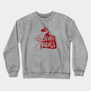 Secret Badass Crewneck Sweatshirt